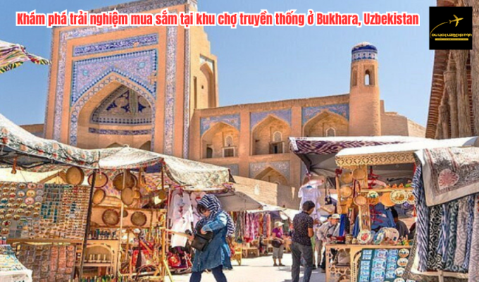 Khám phá trải nghiệm mua sắm tại khu chợ truyền thống ở Bukhara, Uzbekistan