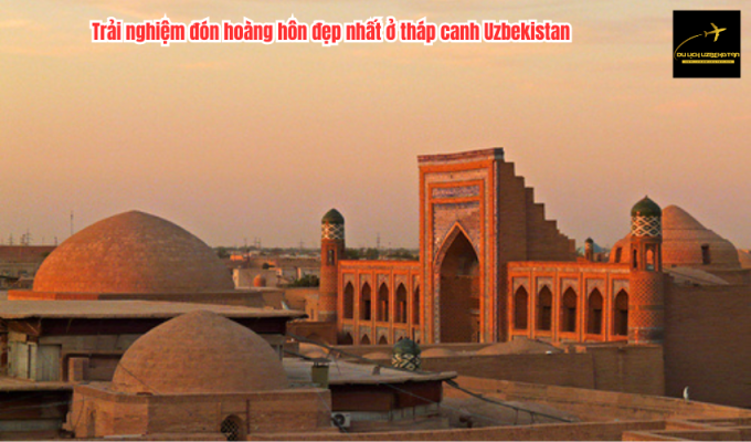 Trải nghiệm đón hoàng hôn đẹp nhất ở tháp canh Uzbekistan