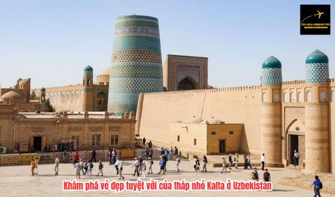 Khám phá vẻ đẹp tuyệt vời của tháp nhỏ Kalta ở Uzbekistan